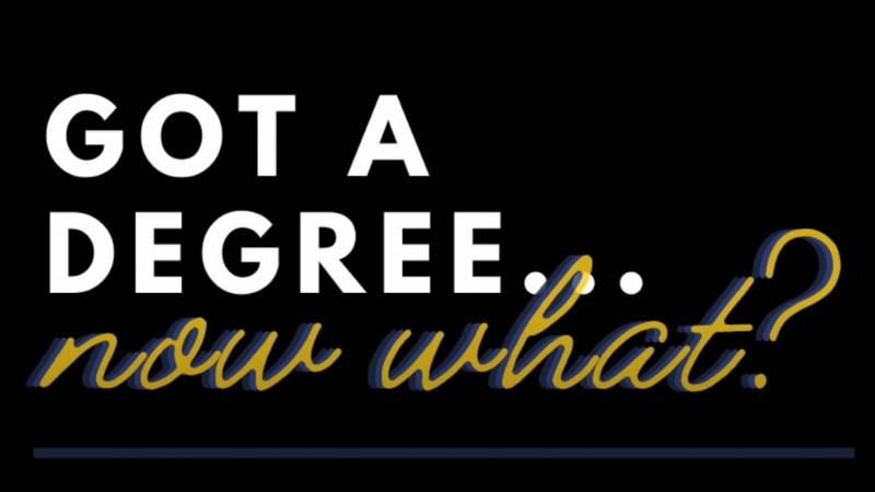 Got a Degree...Now What? 2021